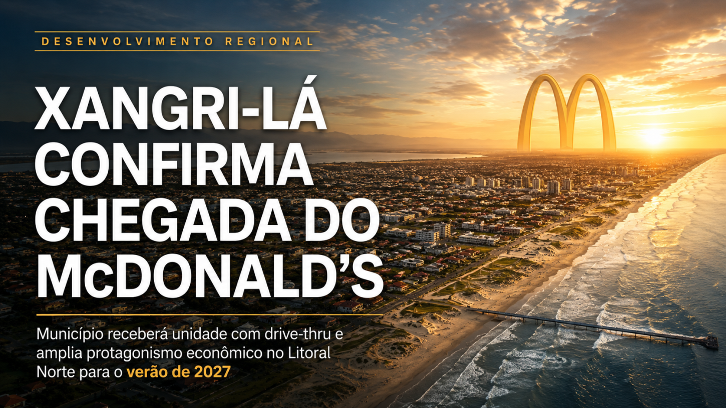 Xangri-Lá confirma chegada do McDonald’s e anuncia primeiro drive-thru do Litoral Norte para o verão de 2027